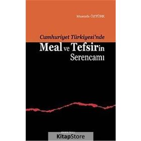 CUMHURIYET TÜRKİYESİ'NDE MEAL VE TEFSIRIN SERENCAMI - MUSTAFA ÖZTÜRK
