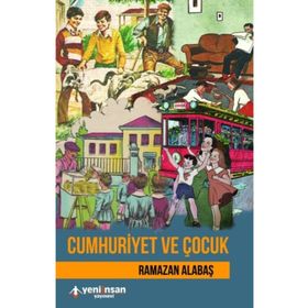 Cumhuriyet ve Çocuk - Ramazan Alabaş