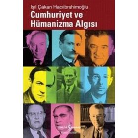 CUMHURIYET VE HÜMANİZMA ALGISI - IŞIL ÇAKAN HACIİBRAHİMOĞLU