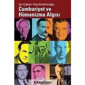 CUMHURIYET VE HÜMANİZMA ALGISI - IŞIL ÇAKAN HACIİBRAHİMOĞLU