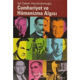 CUMHURIYET VE HÜMANİZMA ALGISI - IŞIL ÇAKAN HACIİBRAHİMOĞLU