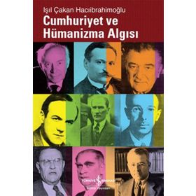 CUMHURIYET VE HÜMANİZMA ALGISI - IŞIL ÇAKAN HACIİBRAHİMOĞLU