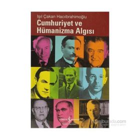 CUMHURIYET VE HÜMANİZMA ALGISI - IŞIL ÇAKAN HACIİBRAHİMOĞLU