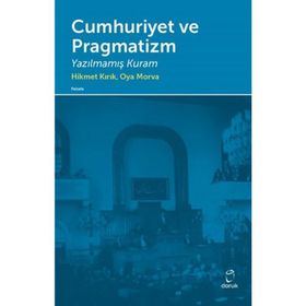 Cumhuriyet ve Pragmatizm - Hikmet Kırık Oya Morva