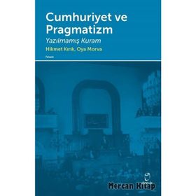 Cumhuriyet ve Pragmatizm - Hikmet Kırık Oya Morva