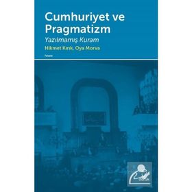 Cumhuriyet ve Pragmatizm - Hikmet Kırık Oya Morva