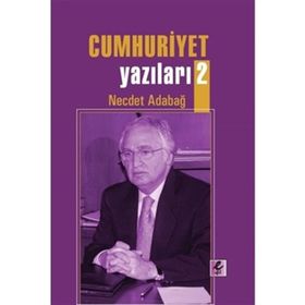 Cumhuriyet Yazıları 2 - Necdet Adabağ