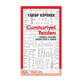 CUMHURIYET YAZILARI POLITIKA, EKONOMI, EĞİTİM-BILIM VE KÜLTÜR - YAKUP KEPENEK