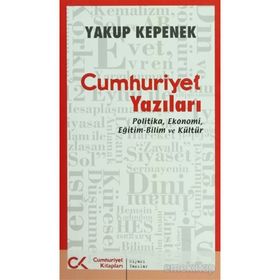 CUMHURIYET YAZILARI POLITIKA, EKONOMI, EĞİTİM-BILIM VE KÜLTÜR - YAKUP KEPENEK