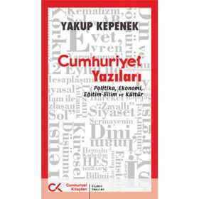 CUMHURIYET YAZILARI POLITIKA, EKONOMI, EĞİTİM-BILIM VE KÜLTÜR - YAKUP KEPENEK