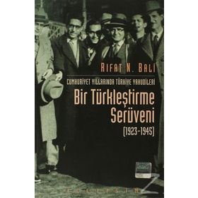 CUMHURIYET YILLARINDA TÜRKİYE YAHUDILERININ BIR TÜRKLEŞTİRME SERÜVENİ 1923-1945 - RIFAT N. BALI