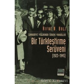 CUMHURIYET YILLARINDA TÜRKİYE YAHUDILERININ BIR TÜRKLEŞTİRME SERÜVENİ 1923-1945 - RIFAT N. BALI