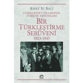 CUMHURIYET YILLARINDA TÜRKİYE YAHUDILERININ BIR TÜRKLEŞTİRME SERÜVENİ 1923-1945 - RIFAT N. BALI