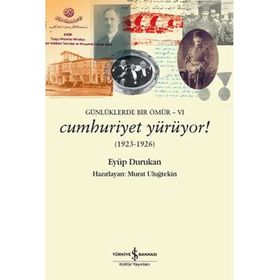 Cumhuriyet Yürüyor! 1923 - 1926: Günlüklerde Bir Ömür - 6 - Eyüp Durukan