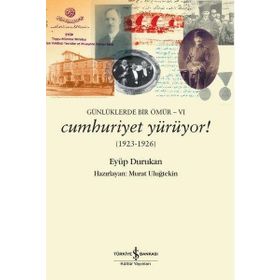 Cumhuriyet Yürüyor! 1923 - 1926: Günlüklerde Bir Ömür - 6 - Eyüp Durukan