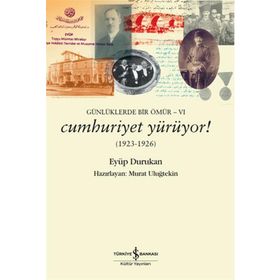 Cumhuriyet Yürüyor! 1923 - 1926: Günlüklerde Bir Ömür - 6 - Eyüp Durukan