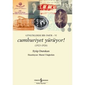 Cumhuriyet Yürüyor! 1923 - 1926: Günlüklerde Bir Ömür - 6 - Eyüp Durukan