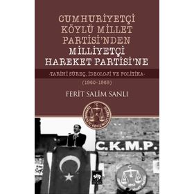 Cumhuriyetçi Köylü Millet Partisi'nden Milliyetçi Hareket Partisi'ne - Ferit Salim Sanlı