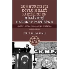 Cumhuriyetçi Köylü Millet Partisi'nden Milliyetçi Hareket Partisi'ne - Ferit Salim Sanlı