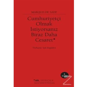 Cumhuriyetçi Olmak İstiyorsanız Biraz Daha Cesaret - d a f marquis de sade