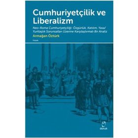 Cumhuriyetçilik ve Liberalizm - Armağan Öztürk