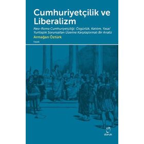 Cumhuriyetçilik ve Liberalizm - Armağan Öztürk
