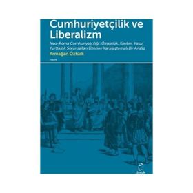 Cumhuriyetçilik ve Liberalizm - Armağan Öztürk