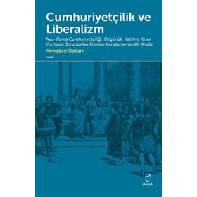 Cumhuriyetçilik ve Liberalizm - Armağan Öztürk
