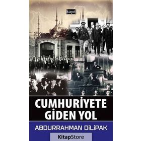 Cumhuriyete Giden Yol - Abdurrahman Dilipak