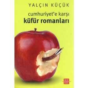 CUMHURIYET'E KARŞI KÜFÜR ROMANLARI - YALÇIN KÜÇÜK