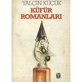 CUMHURIYET'E KARŞI KÜFÜR ROMANLARI - YALÇIN KÜÇÜK