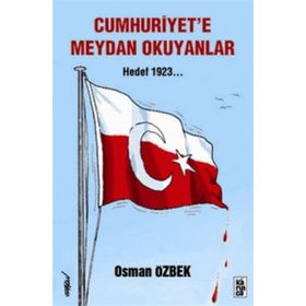 CUMHURIYETE MEYDAN OKUYANLAR HEDEF 1923 - OSMAN ÖZBEK