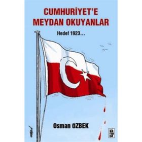 CUMHURIYETE MEYDAN OKUYANLAR HEDEF 1923 - OSMAN ÖZBEK