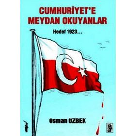 CUMHURIYETE MEYDAN OKUYANLAR HEDEF 1923 - OSMAN ÖZBEK