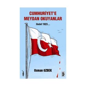 CUMHURIYETE MEYDAN OKUYANLAR HEDEF 1923 - OSMAN ÖZBEK