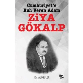 Cumhuriyet'e Ruh Veren Adam Ziya Gökalp - Ali Güler