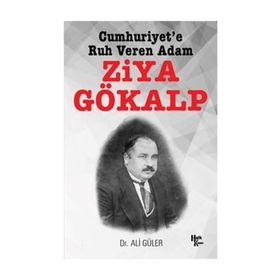 Cumhuriyet'e Ruh Veren Adam Ziya Gökalp - Ali Güler