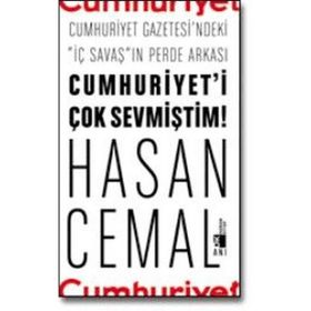 Cumhuriyet’i Çok Sevmiştim Cumhuriyet Gazetesi’ndeki İç Savaş ın Perde Arkası - Hasan Cemal