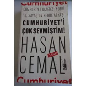 Cumhuriyet’i Çok Sevmiştim Cumhuriyet Gazetesi’ndeki İç Savaş ın Perde Arkası - Hasan Cemal