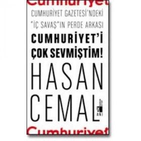 Cumhuriyet’i Çok Sevmiştim Cumhuriyet Gazetesi’ndeki İç Savaş ın Perde Arkası - Hasan Cemal