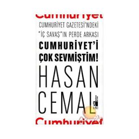 Cumhuriyet’i Çok Sevmiştim Cumhuriyet Gazetesi’ndeki İç Savaş ın Perde Arkası - Hasan Cemal