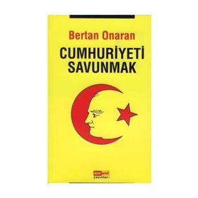 CUMHURIYETI SAVUNMAK - BERTAN ONARAN