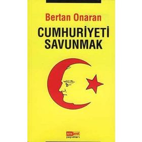 CUMHURIYETI SAVUNMAK - BERTAN ONARAN