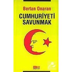 CUMHURIYETI SAVUNMAK - BERTAN ONARAN