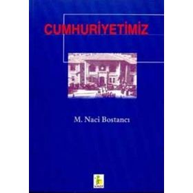 CUMHURIYETIMIZ - M. NACI BOSTANCI