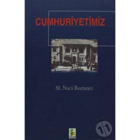 CUMHURIYETIMIZ - M. NACI BOSTANCI