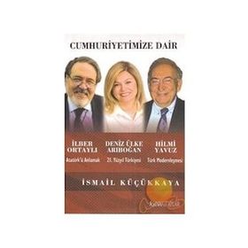 CUMHURIYETIMIZE DAIR - İLBER ORTAYLI; DENIZ ÜLKE ARIBOĞAN; HILMI YAVUZ