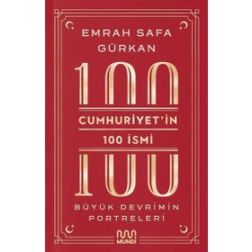 Cumhuriyetin 100 İsmi: Büyük Devrimin Portreleri Mundi