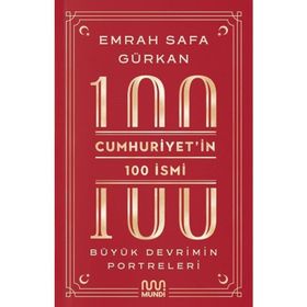 Cumhuriyetin 100 İsmi: Büyük Devrimin Portreleri Mundi