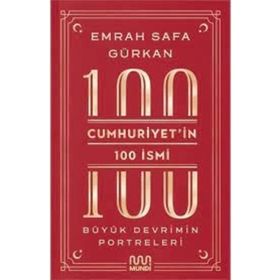 Cumhuriyetin 100 İsmi: Büyük Devrimin Portreleri Mundi